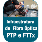 Infraestrutura de Fibra Óptica PTP & FTTx